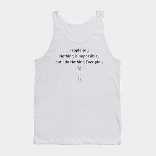 Nothing is Impossible, but I do Nothing Everyday Tank Top